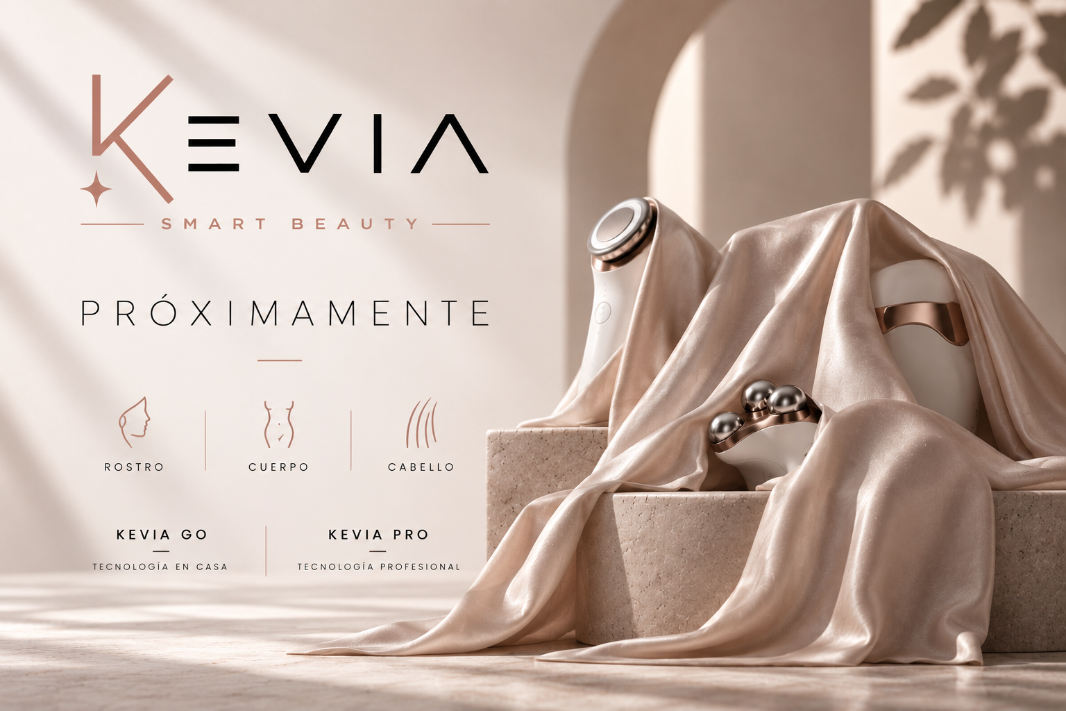 KEVIA Smart Beauty. Próximamente. Rostro, cuerpo y cabello. KEVIA GO: tecnología en casa. KEVIA PRO: tecnología profesional.